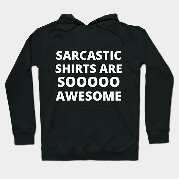 Sarcastic Shirts Are Soooooo Awesome Hoodie by TSHIRTS 1138